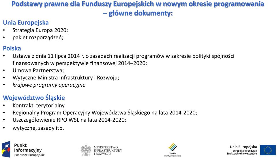 o zasadach realizacji programów w zakresie polityki spójności finansowanych w perspektywie finansowej 2014 2020; Umowa Partnerstwa; Wytyczne