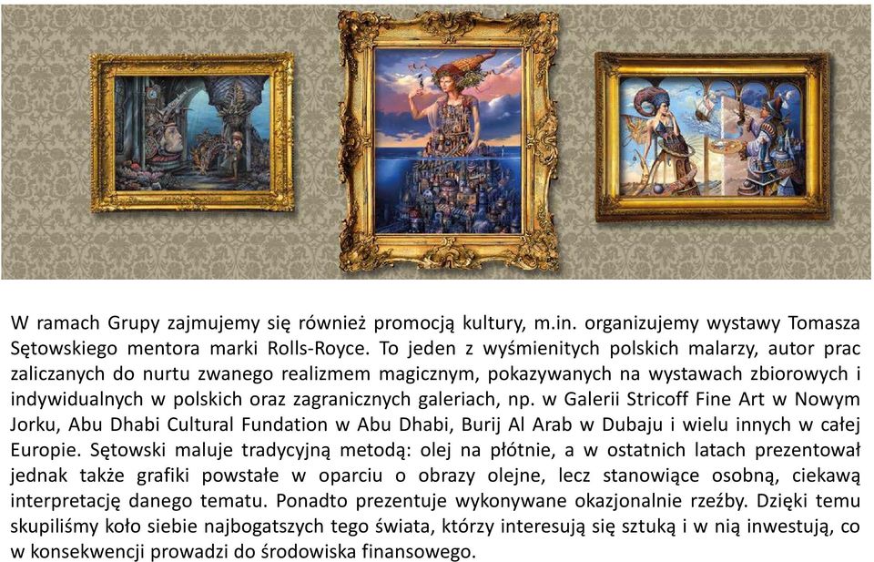 np. w Galerii Stricoff Fine Art w Nowym Jorku, Abu Dhabi Cultural Fundation w Abu Dhabi, Burij Al Arab w Dubaju i wielu innych w całej Europie.