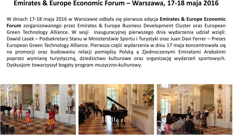 W sesji inauguracyjnej pierwszego dnia wydarzenia udział wzięli: Dawid Lasek Podsekretarz Stanu w Ministerstwie Sportu i Turystyki oraz Juan Davi Ferrer Prezes European Green Technology