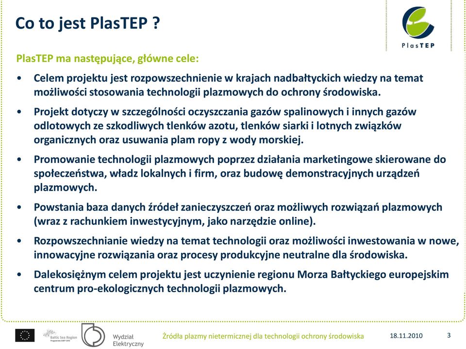 Projekt dotyczy w szczególności oczyszczania gazów spalinowych i innych gazów odlotowych ze szkodliwych tlenków azotu, tlenków siarki i lotnych związków organicznych oraz usuwania plam ropy z wody