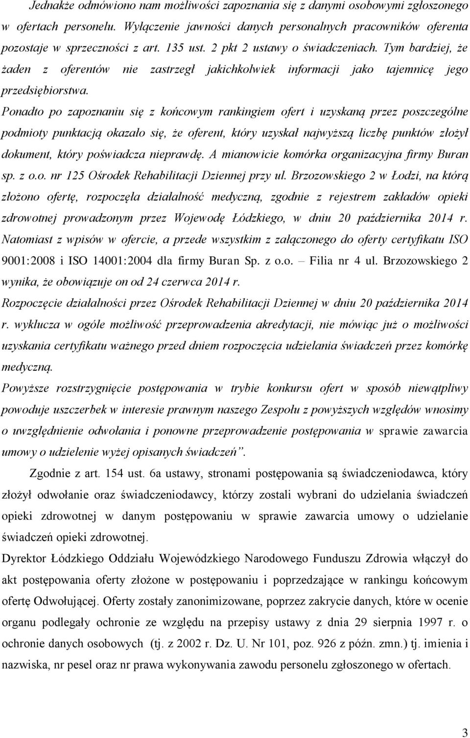 Ponadto po zapoznaniu się z końcowym rankingiem ofert i uzyskaną przez poszczególne podmioty punktacją okazało się, że oferent, który uzyskał najwyższą liczbę punktów złożył dokument, który