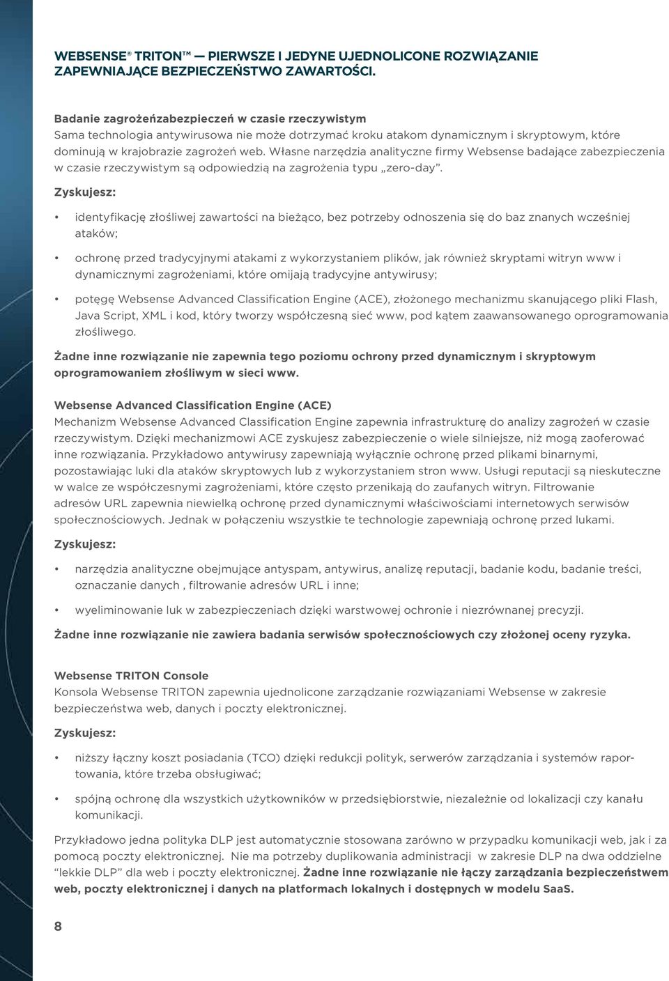 Własne narzędzia analityczne firmy Websense badające zabezpieczenia w czasie rzeczywistym są odpowiedzią na zagrożenia typu zero-day.