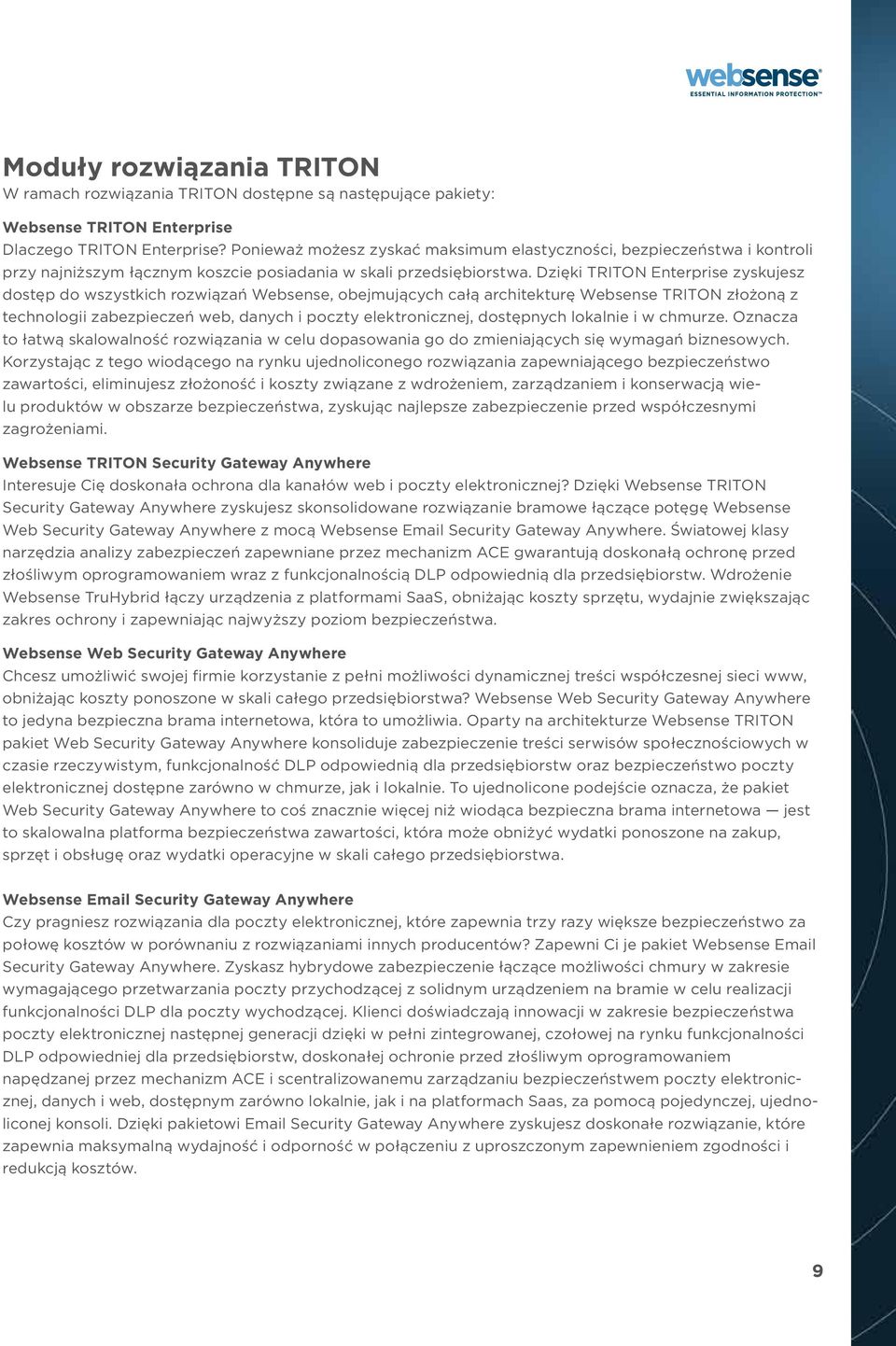 Dzięki TRITON Enterprise zyskujesz dostęp do wszystkich rozwiązań Websense, obejmujących całą architekturę Websense TRITON złożoną z technologii zabezpieczeń web, danych i poczty elektronicznej,