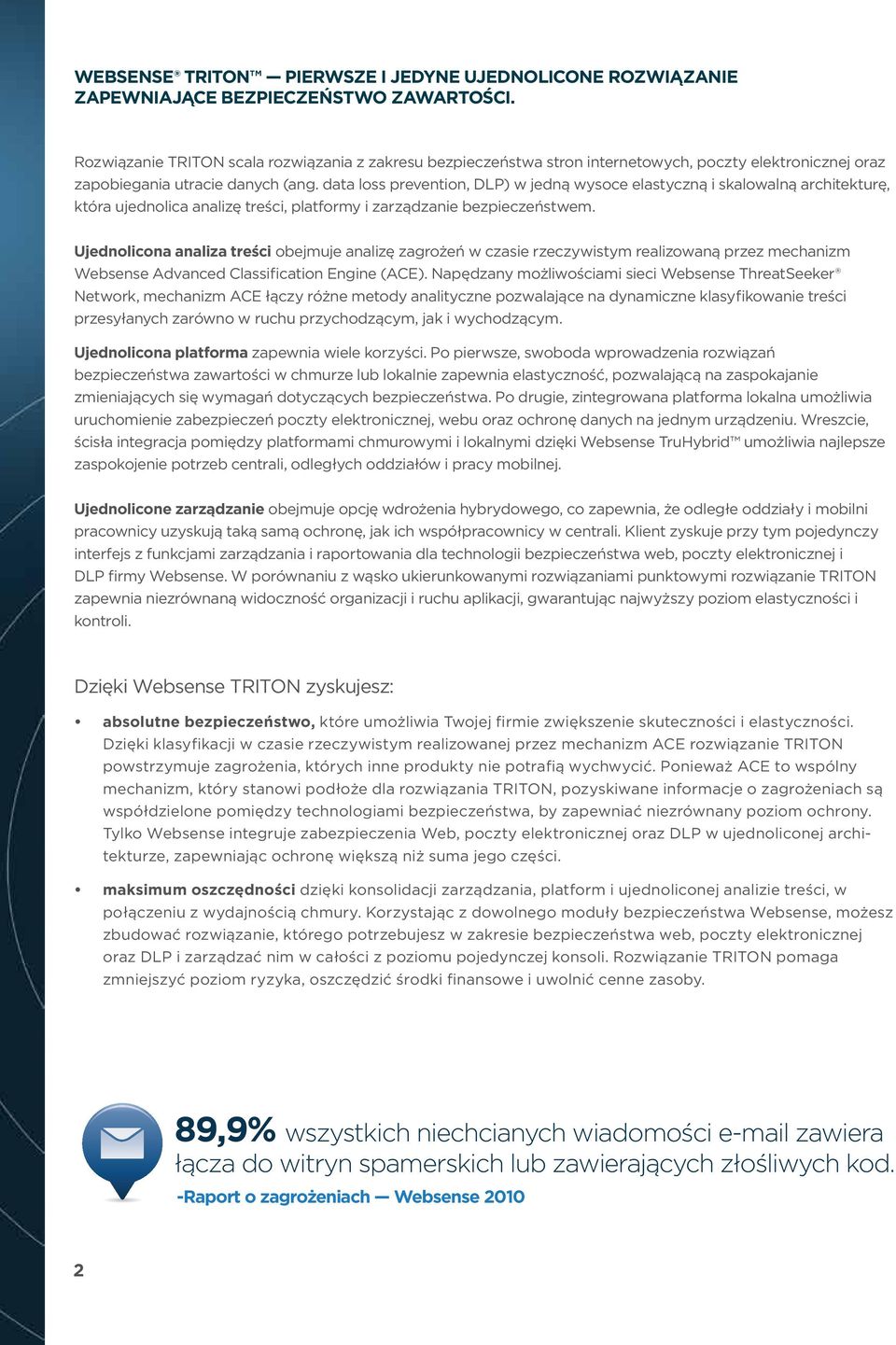 data loss prevention, DLP) w jedną wysoce elastyczną i skalowalną architekturę, która ujednolica analizę treści, platformy i zarządzanie bezpieczeństwem.