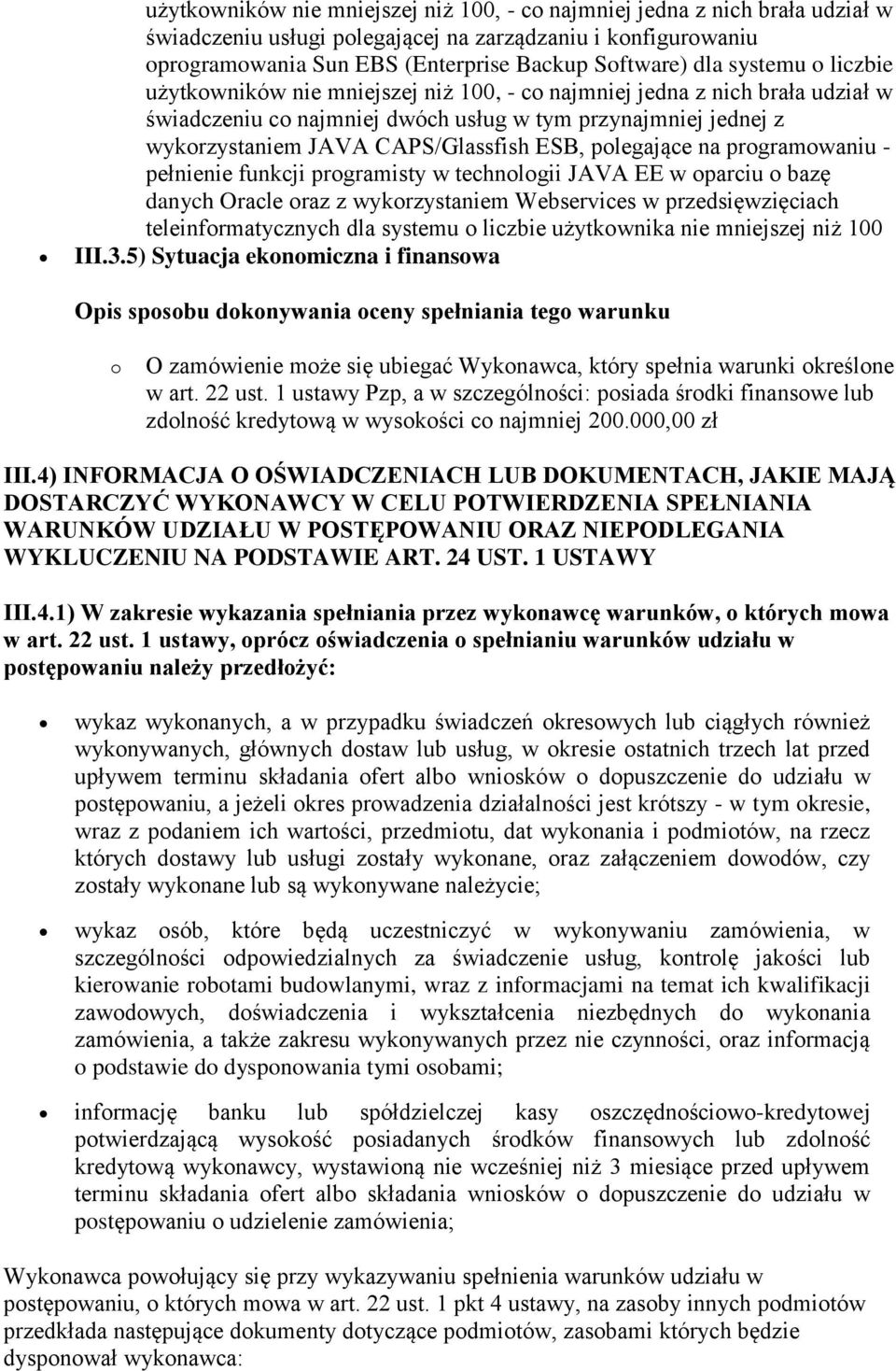 polegające na programowaniu - pełnienie funkcji programisty w technologii JAVA EE w oparciu o bazę danych Oracle oraz z wykorzystaniem Webservices w przedsięwzięciach teleinformatycznych dla systemu