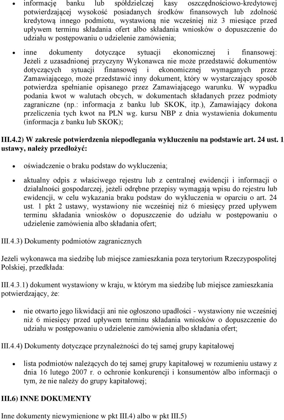 Jeżeli z uzasadnionej przyczyny Wykonawca nie może przedstawić dokumentów dotyczących sytuacji finansowej i ekonomicznej wymaganych przez Zamawiającego, może przedstawić inny dokument, który w