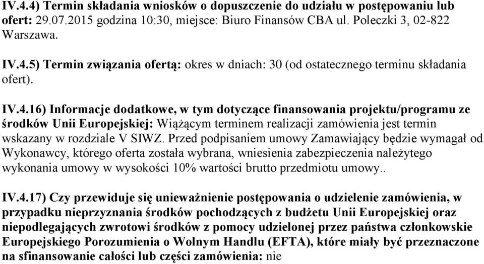 Przed podpisaniem umowy Zamawiający będzie wymagał od Wykonawcy, którego oferta została wybrana, wniesienia zabezpieczenia należytego wykonania umowy w wysokości 10% wartości brutto przedmiotu umowy.