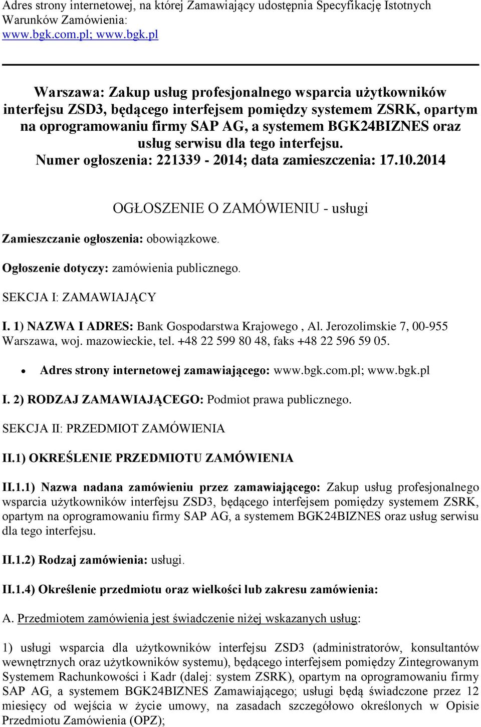 pl Warszawa: Zakup usług prfesjnalneg wsparcia użytkwników interfejsu ZSD3, będąceg interfejsem pmiędzy systemem ZSRK, partym na prgramwaniu firmy SAP AG, a systemem BGK24BIZNES raz usług serwisu dla