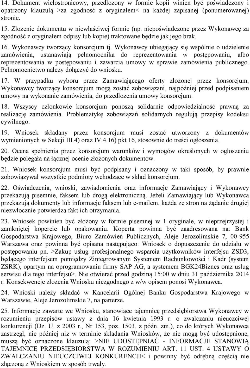 Wyknawcy ubiegający się wspólnie udzielenie zamówienia, ustanawiają pełnmcnika d reprezentwania w pstępwaniu, alb reprezentwania w pstępwaniu i zawarcia umwy w sprawie zamówienia publiczneg.