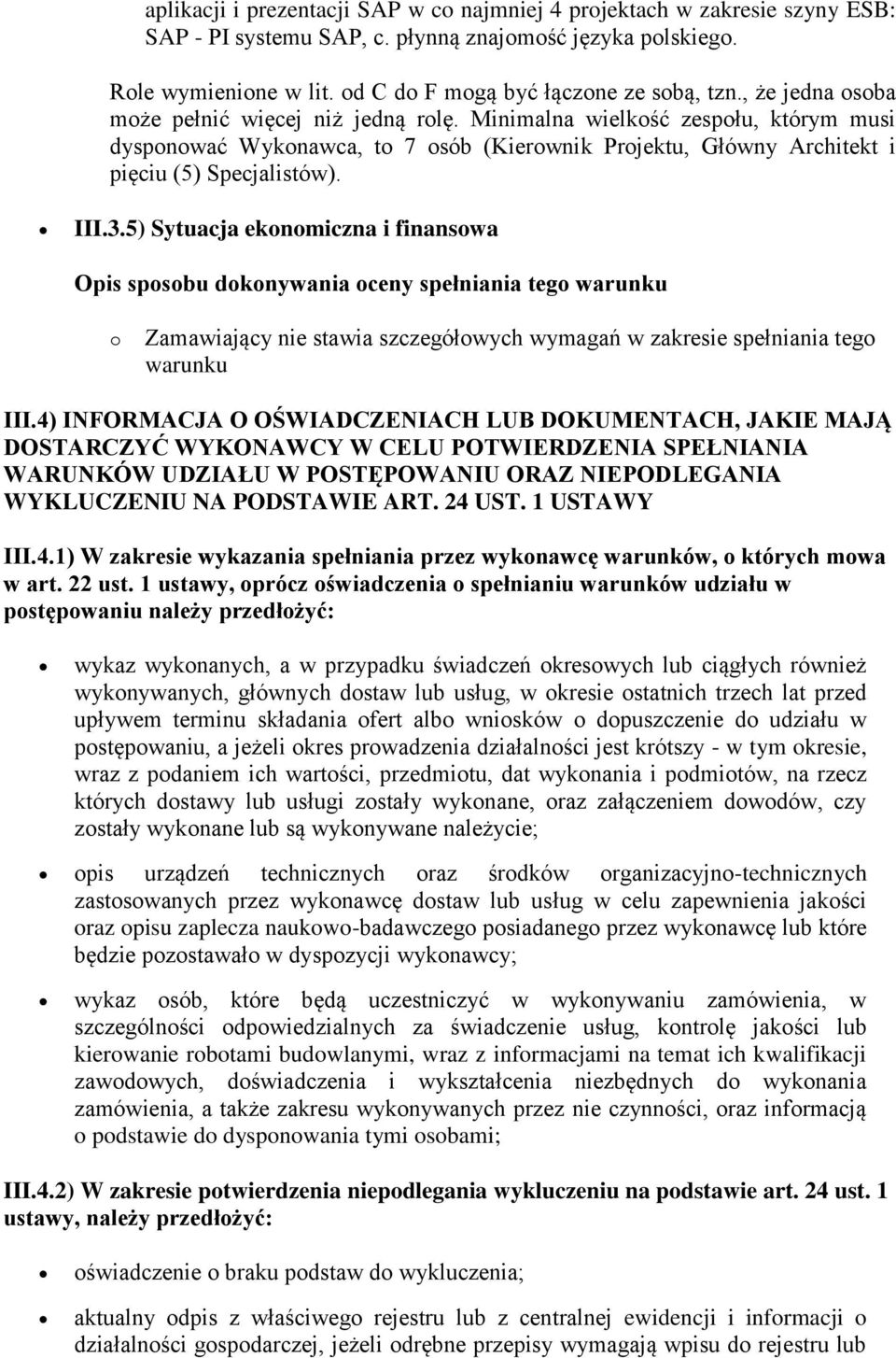 5) Sytuacja eknmiczna i finanswa Opis spsbu dknywania ceny spełniania teg warunku Zamawiający nie stawia szczegółwych wymagań w zakresie spełniania teg warunku III.