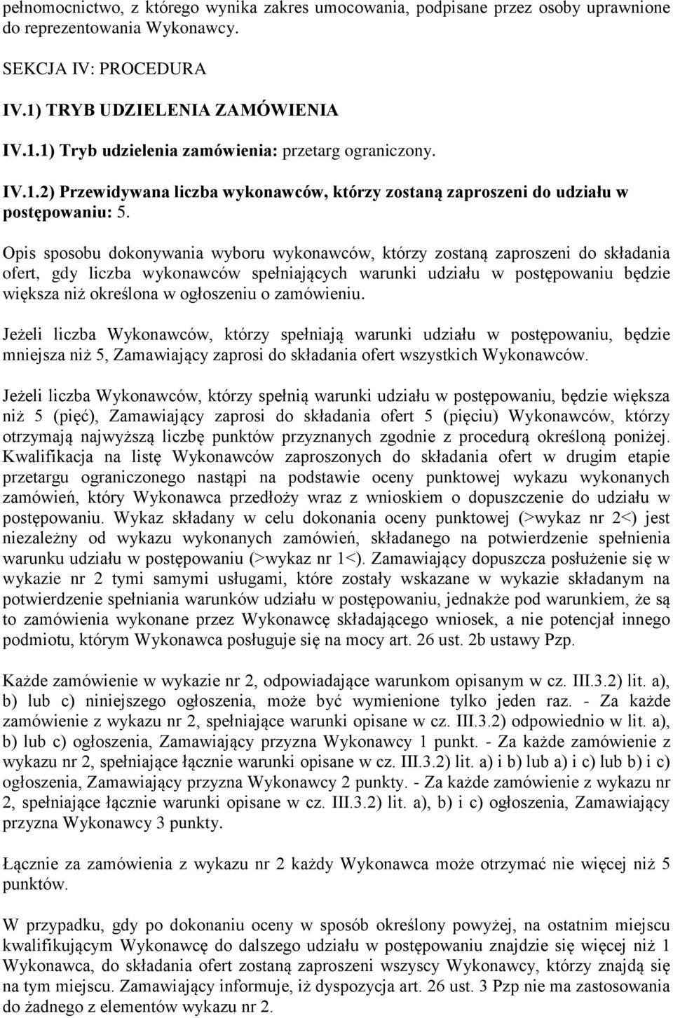 Opis spsbu dknywania wybru wyknawców, którzy zstaną zaprszeni d składania fert, gdy liczba wyknawców spełniających warunki udziału w pstępwaniu będzie większa niż kreślna w głszeniu zamówieniu.