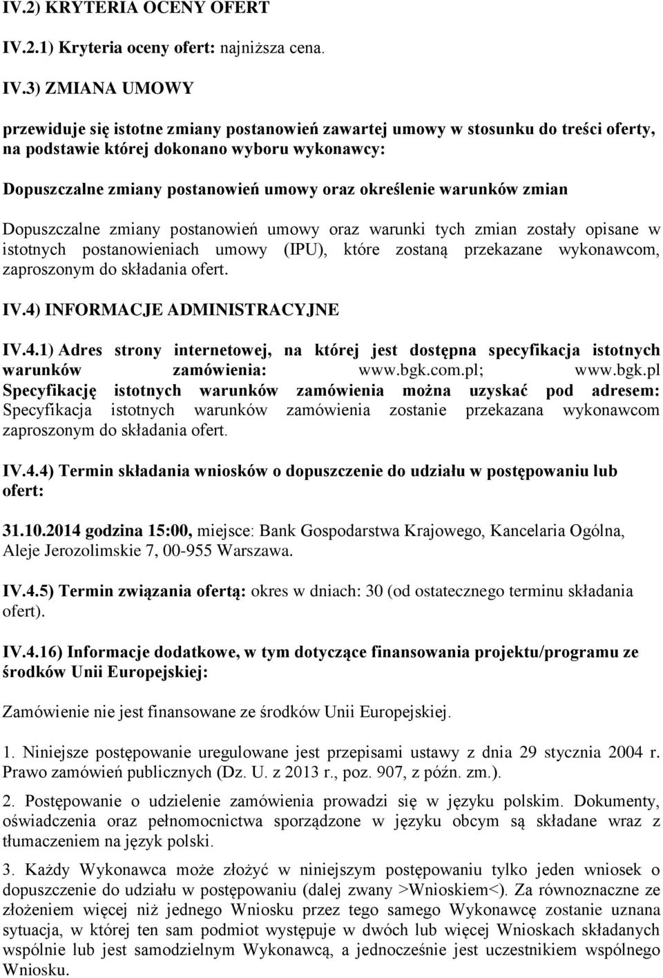 3) ZMIANA UMOWY przewiduje się isttne zmiany pstanwień zawartej umwy w stsunku d treści ferty, na pdstawie której dknan wybru wyknawcy: Dpuszczalne zmiany pstanwień umwy raz kreślenie warunków zmian