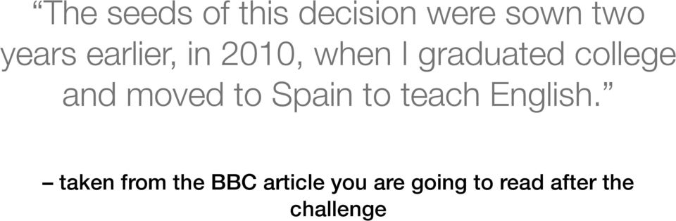moved to Spain to teach English.