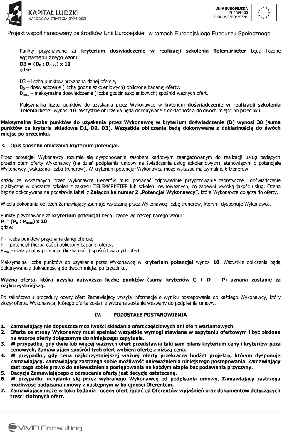 Maksymalna liczba punktów do uzyskania przez Wykonawcę w kryterium doświadczenie w realizacji szkolenia Telemarketer wynosi 0.