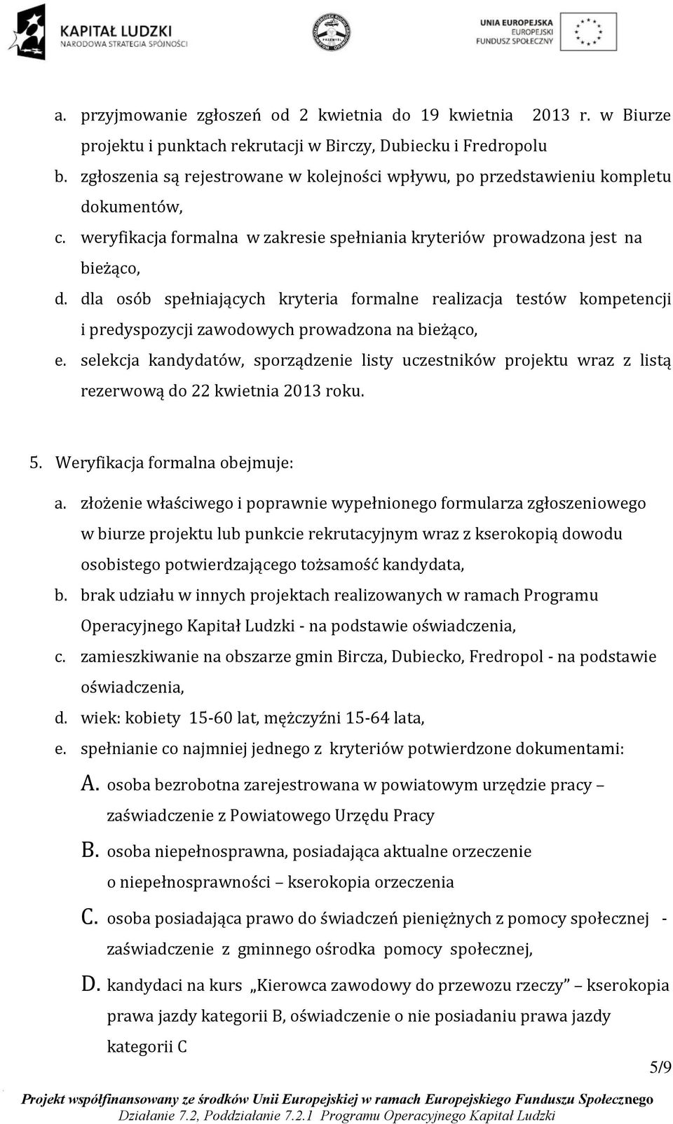 dla osób spełniających kryteria formalne realizacja testów kompetencji i predyspozycji zawodowych prowadzona na bieżąco, e.