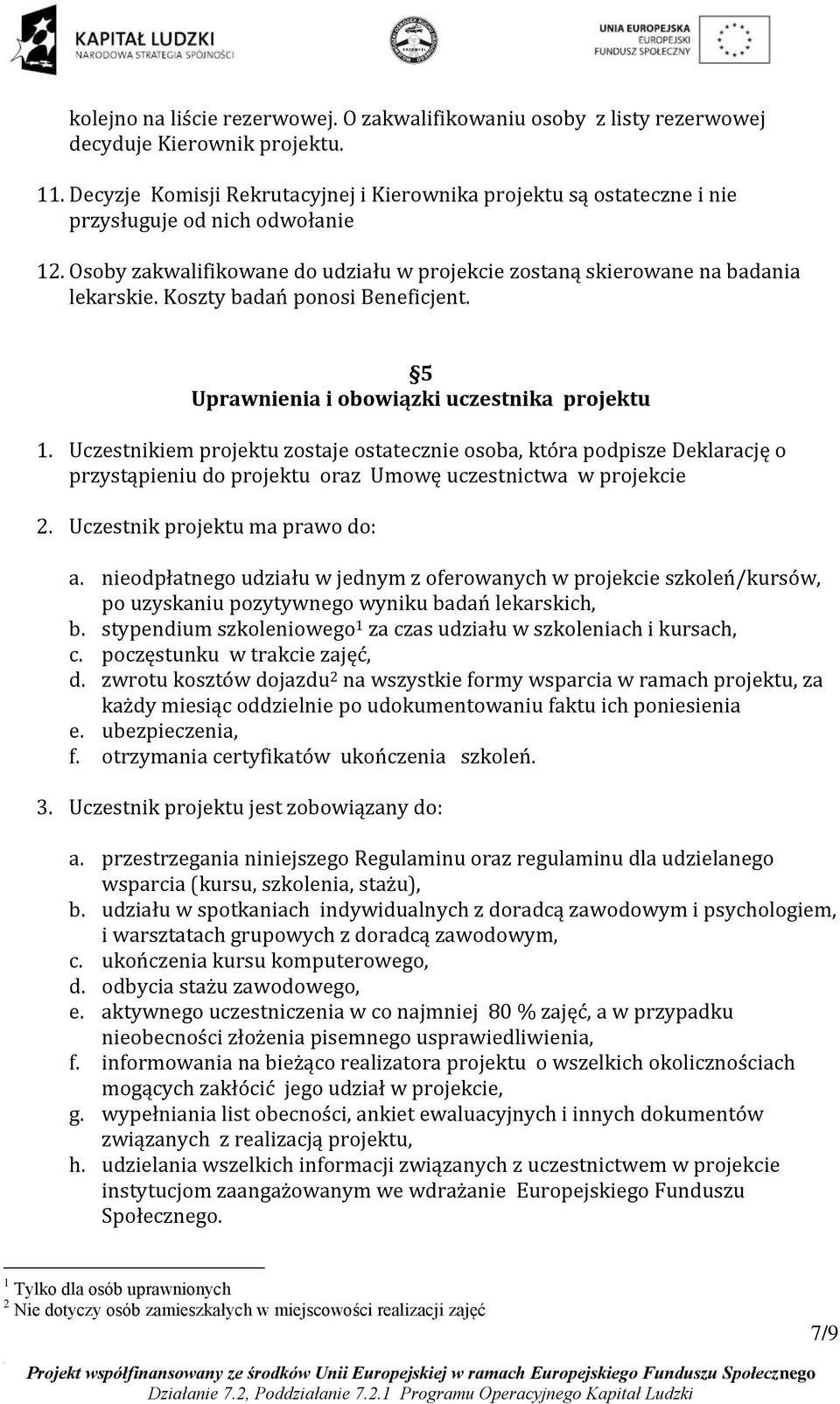 Koszty badań ponosi Beneficjent. 5 Uprawnienia i obowiązki uczestnika projektu 1.