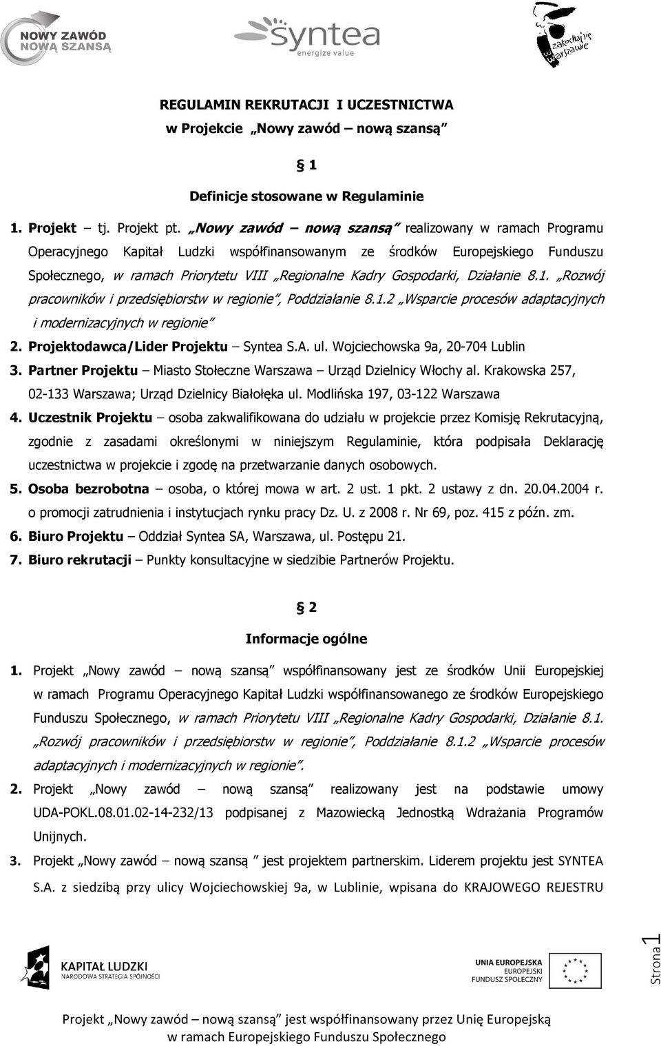 Działanie 8.1. Rozwój pracowników i przedsiębiorstw w regionie, Poddziałanie 8.1.2 Wsparcie procesów adaptacyjnych i modernizacyjnych w regionie 2. Projektodawca/Lider Projektu Syntea S.A. ul.