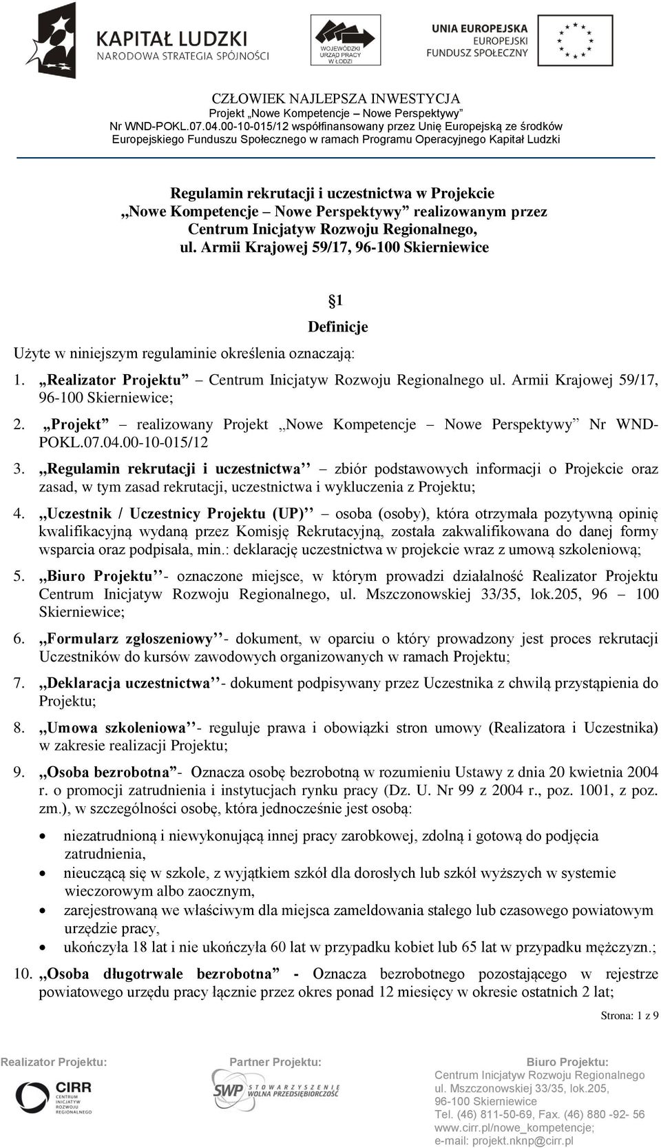 ,,Regulamin rekrutacji i uczestnictwa zbiór podstawowych informacji o Projekcie oraz zasad, w tym zasad rekrutacji, uczestnictwa i wykluczenia z Projektu; 4.