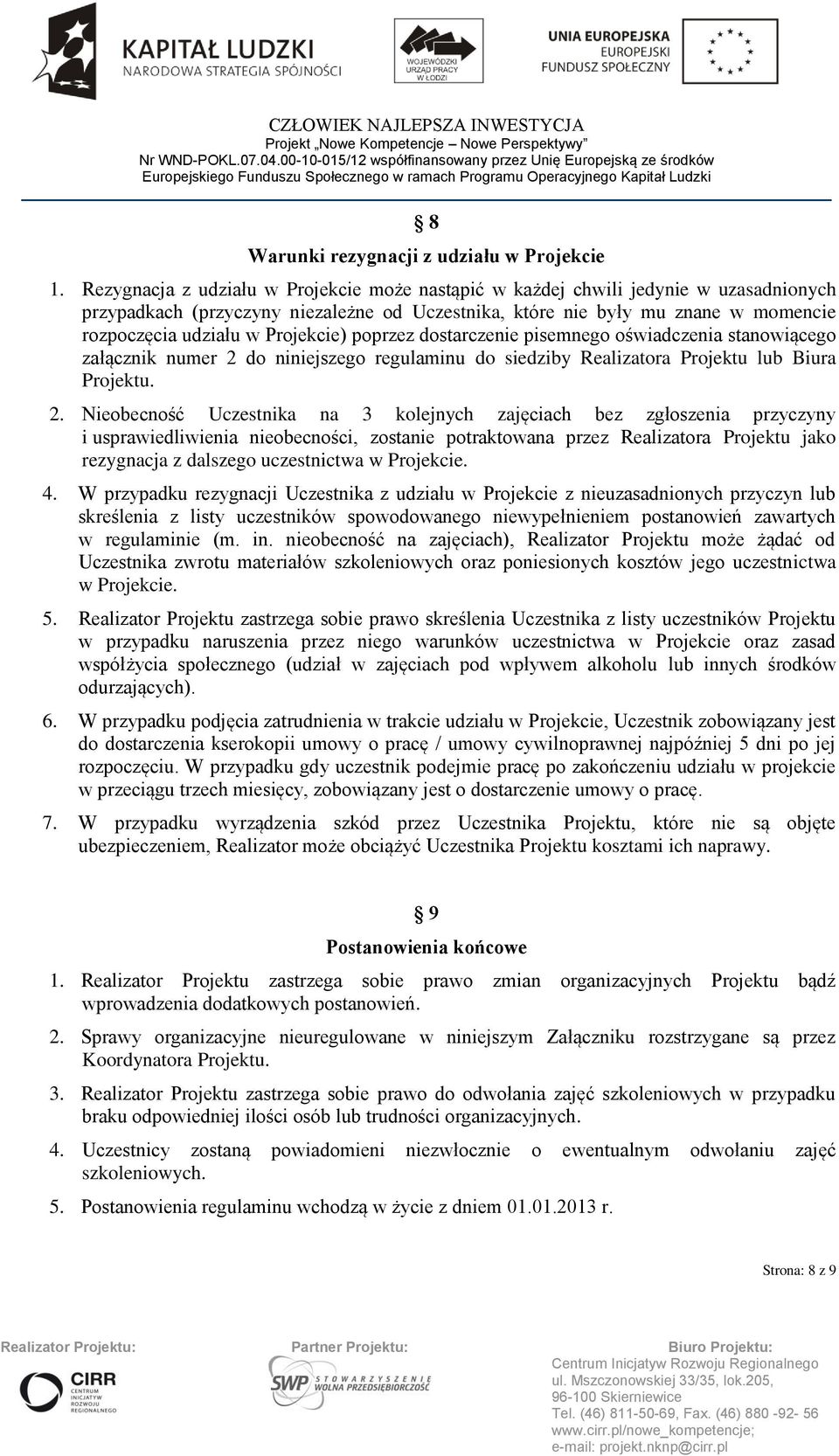 Projekcie) poprzez dostarczenie pisemnego oświadczenia stanowiącego załącznik numer 2 