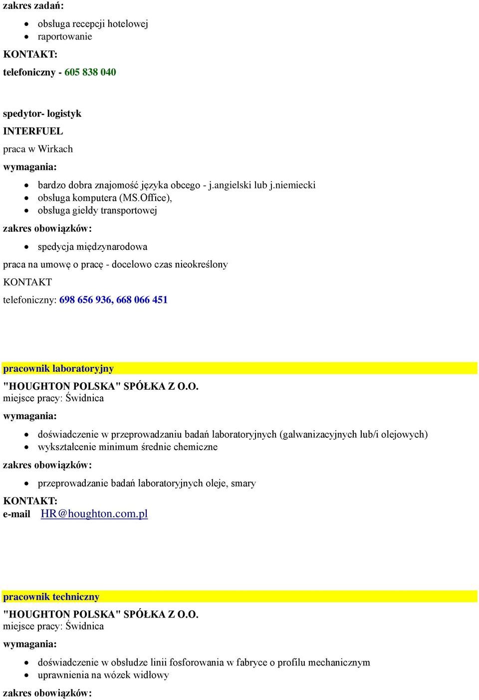 Office), obsługa giełdy transportowej spedycja międzynarodowa praca na umowę o pracę - docelowo czas nieokreślony telefoniczny: 698 656 936, 668 066 451 pracownik laboratoryjny "HOUGHTON POLSKA"