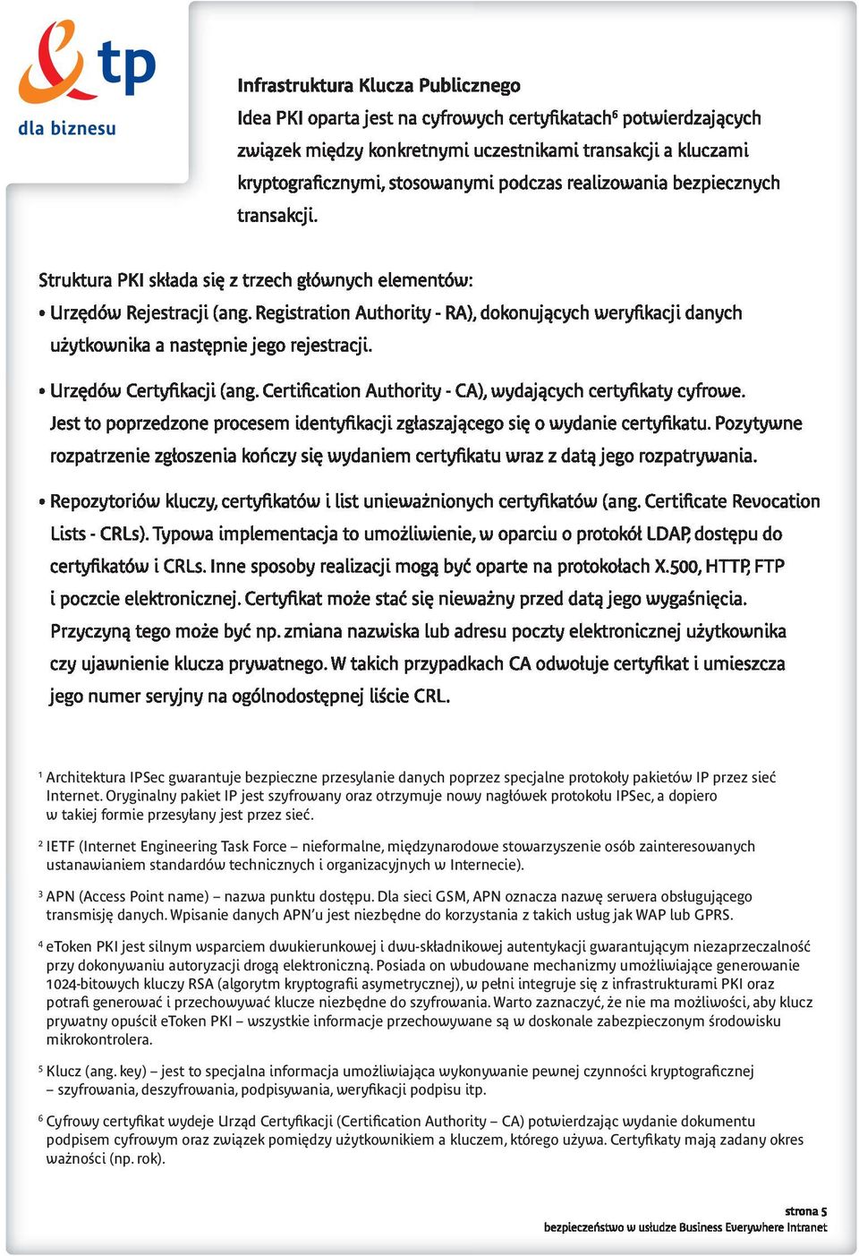 Registration Authority - RA), dokonujàcych weryfikacji danych u ytkownika a nast pnie jego rejestracji. Urz dów Certyfikacji (ang. Certification Authority - CA), wydajàcych certyfikaty cyfrowe.