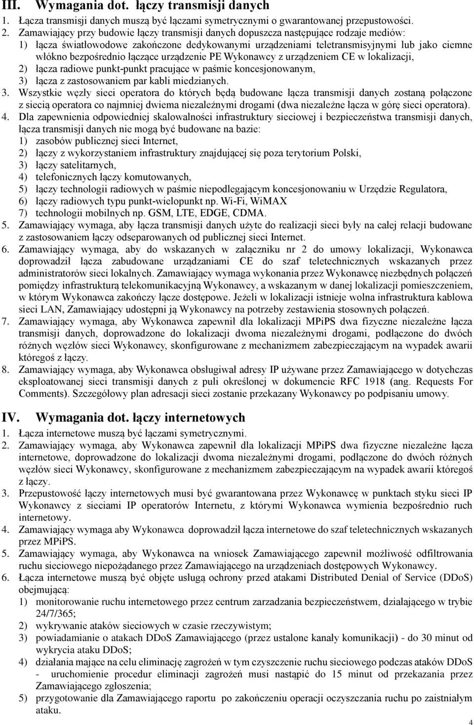 bezpośrednio łączące urządzenie PE Wykonawcy z urządzeniem w lokalizacji, 2) łącza radiowe punkt-punkt pracujące w paśmie koncesjonowanym, 3)