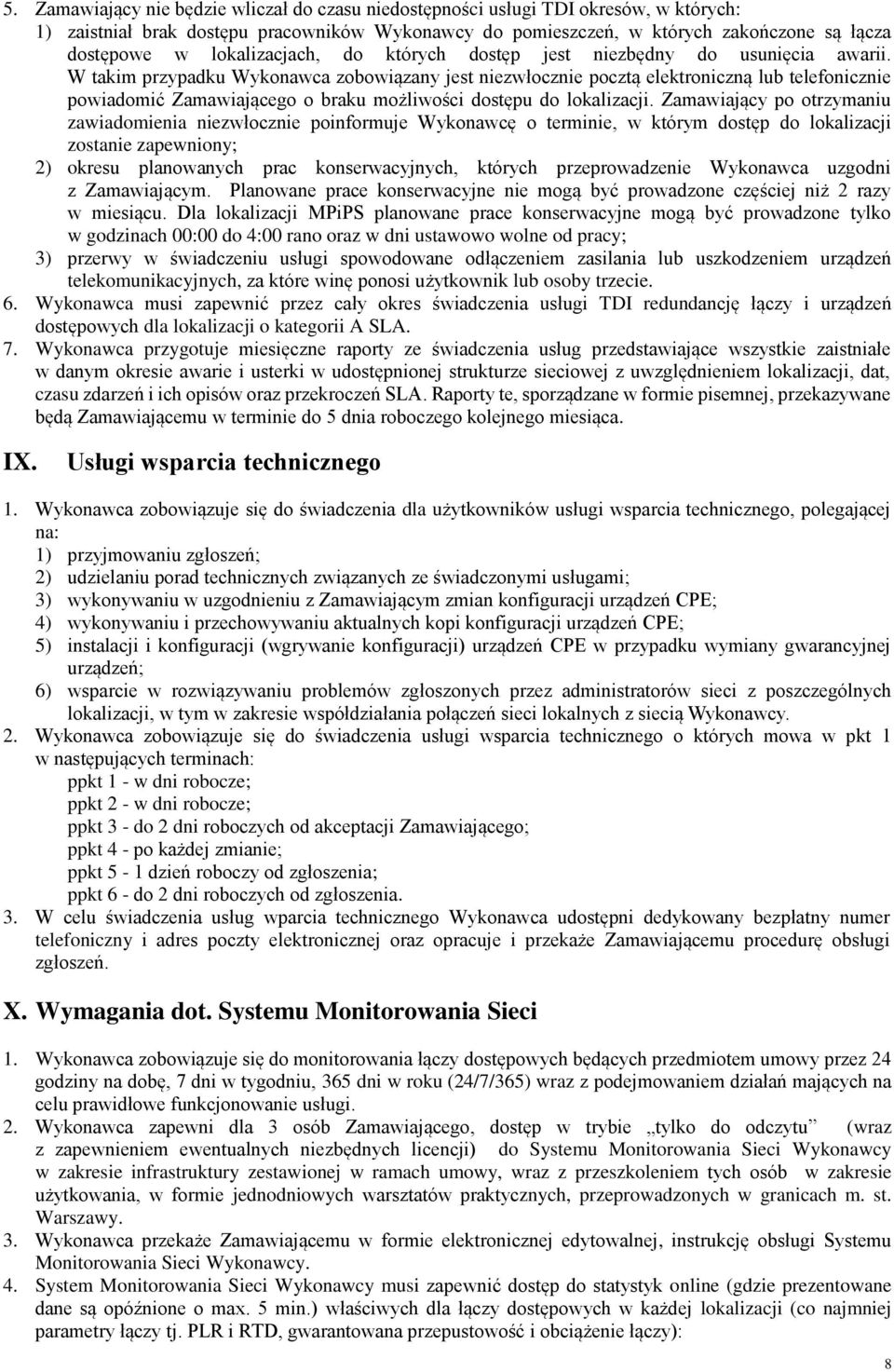 W takim przypadku Wykonawca zobowiązany jest niezwłocznie pocztą elektroniczną lub telefonicznie powiadomić Zamawiającego o braku możliwości dostępu do lokalizacji.