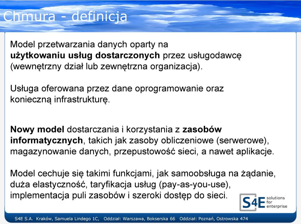 Nowy model dostarczania i korzystania z zasobów informatycznych, takich jak zasoby obliczeniowe (serwerowe), magazynowanie danych,