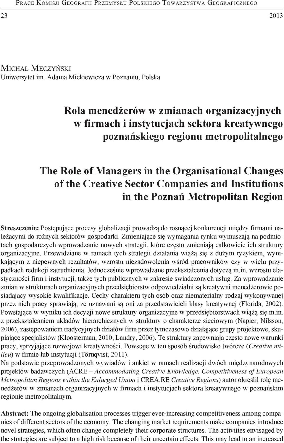 Metropolitan Region Streszczenie: Postępujące procesy globalizacji prowadzą do rosnącej konkurencji między firmami należącymi do różnych sektorów gospodarki.