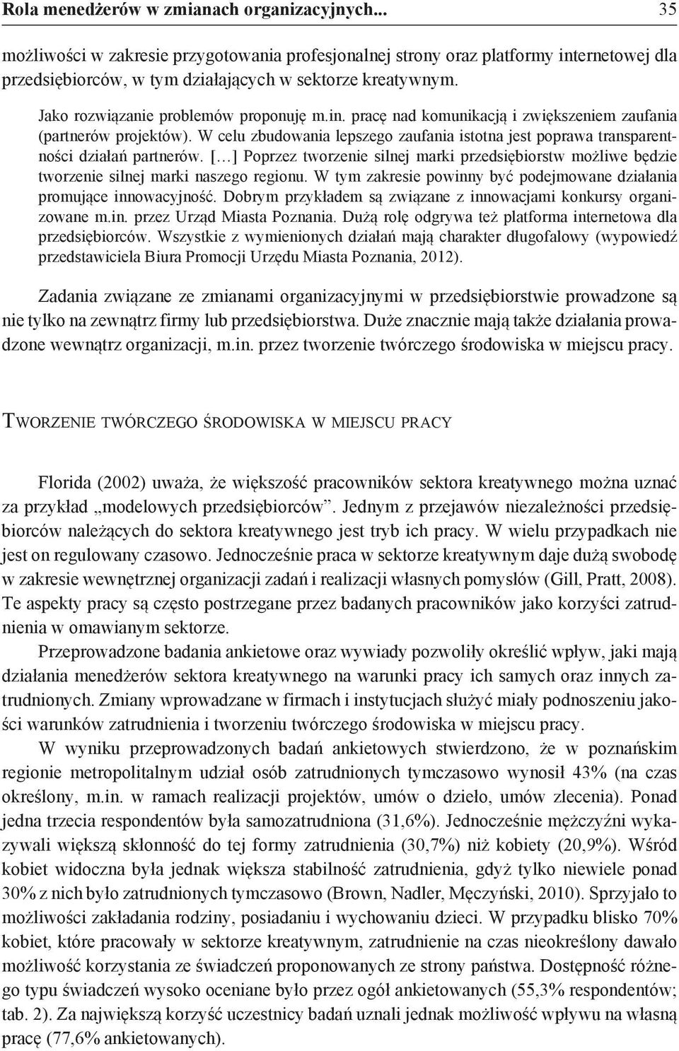 W celu zbudowania lepszego zaufania istotna jest poprawa transparentności działań partnerów. [ ] Poprzez tworzenie silnej marki przedsiębiorstw możliwe będzie tworzenie silnej marki naszego regionu.