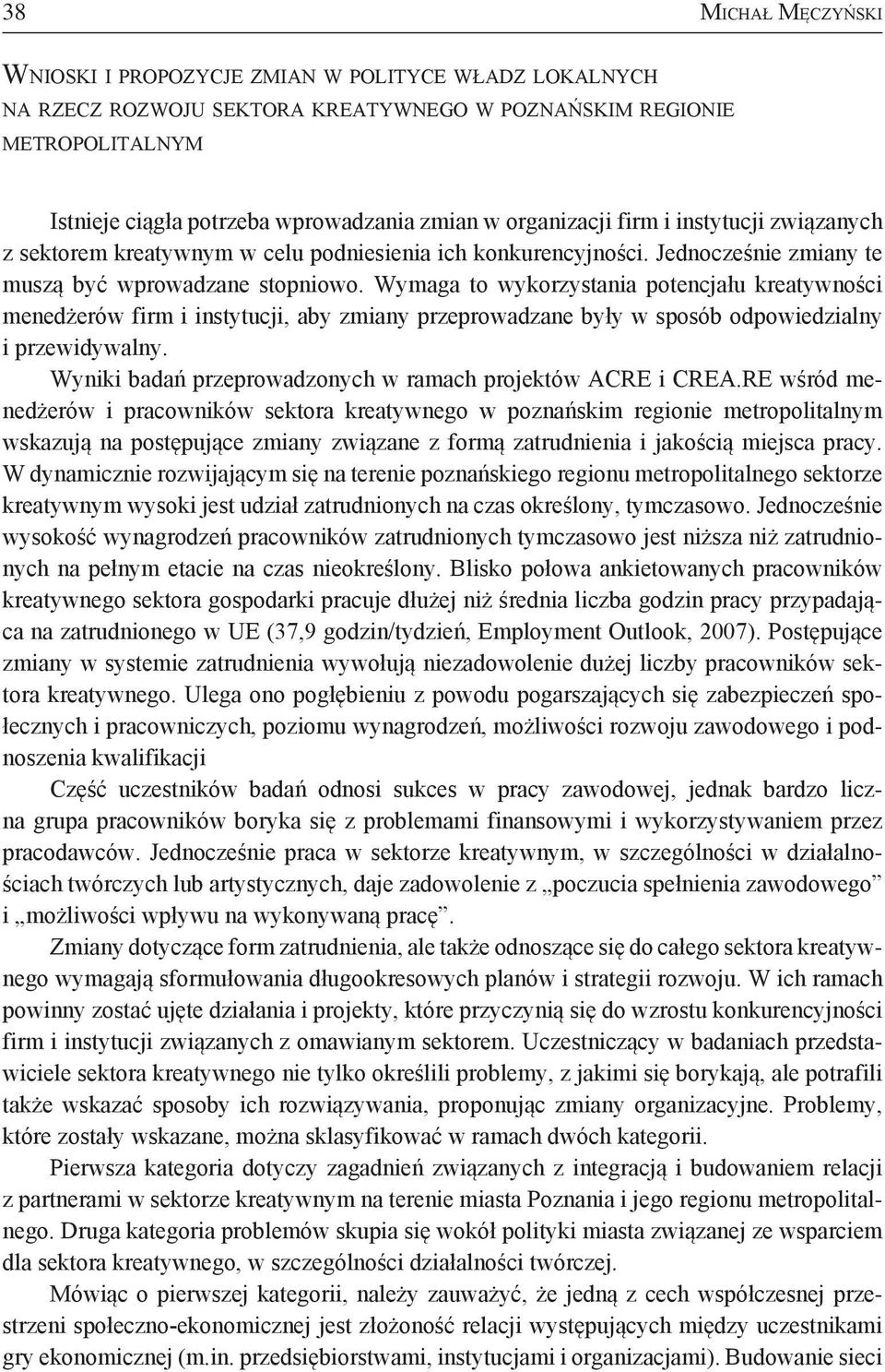 Wymaga to wykorzystania potencjału kreatywności menedżerów firm i instytucji, aby zmiany przeprowadzane były w sposób odpowiedzialny i przewidywalny.