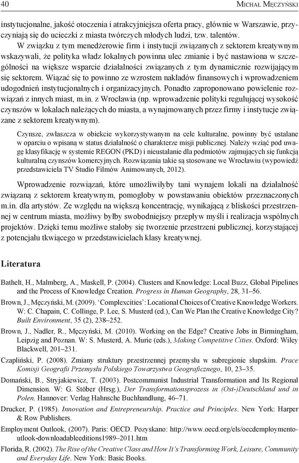 działalności związanych z tym dynamicznie rozwijającym się sektorem. Wiązać się to powinno ze wzrostem nakładów finansowych i wprowadzeniem udogodnień instytucjonalnych i organizacyjnych.