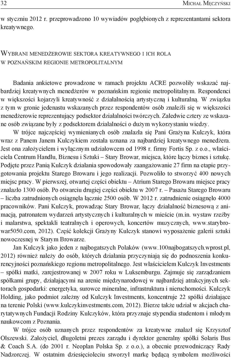 poznańskim regionie metropolitalnym. Respondenci w większości kojarzyli kreatywność z działalnością artystyczną i kulturalną.