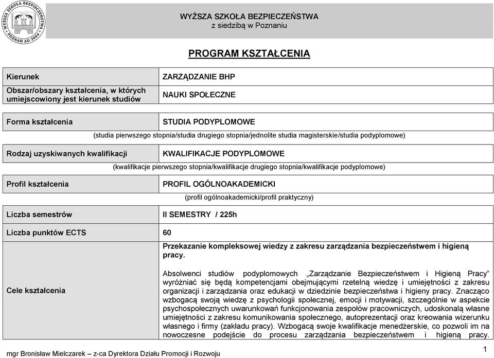 stopnia/kwalifikacje podyplomowe) Profil kształcenia Liczba semestrów PROFIL OGÓLNOAKADEMICKI (profil ogólnoakademicki/profil praktyczny) II SEMESTRY / 225h Liczba punktów ECTS 60 Przekazanie