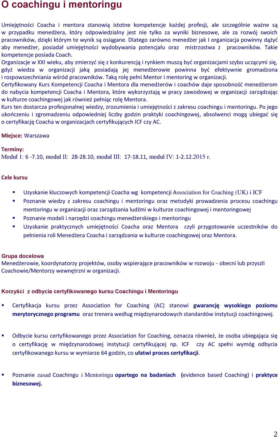 Dlatego zarówno menedżer jak I organizacja powinny dążyć aby menedżer, posiadał umiejętności wydobywania potencjału oraz mistrzostwa z pracowników. Takie kompetencje posiada Coach.