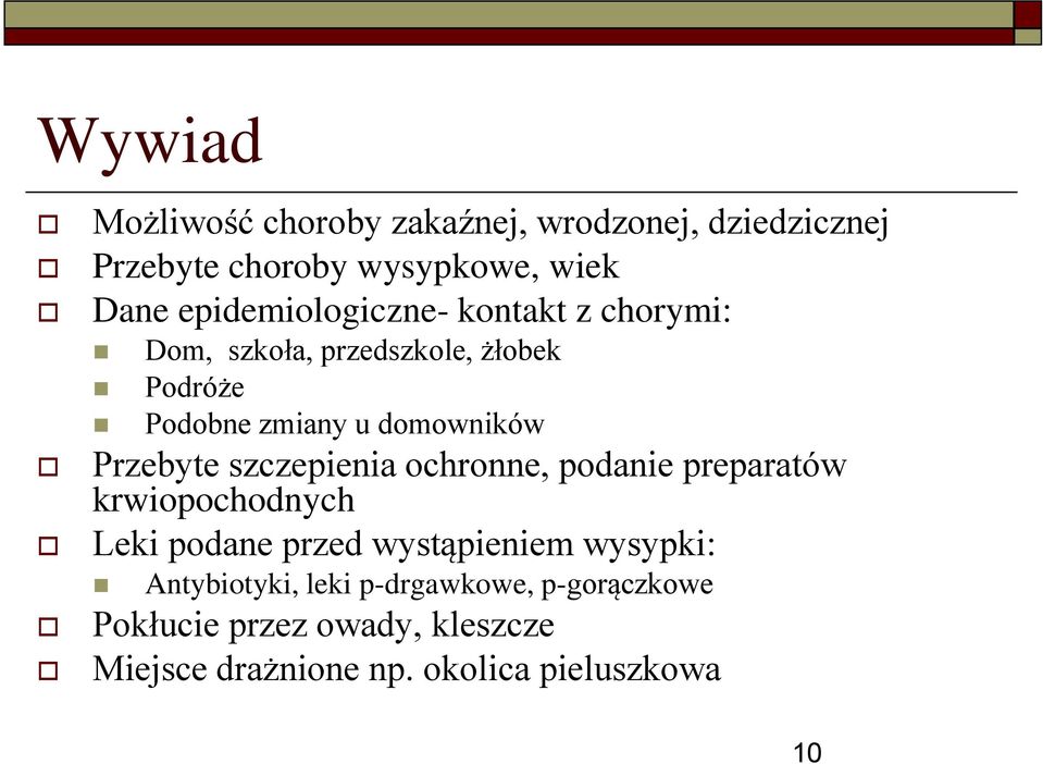 Przebyte szczepienia ochronne, podanie preparatów krwiopochodnych Leki podane przed wystąpieniem wysypki: