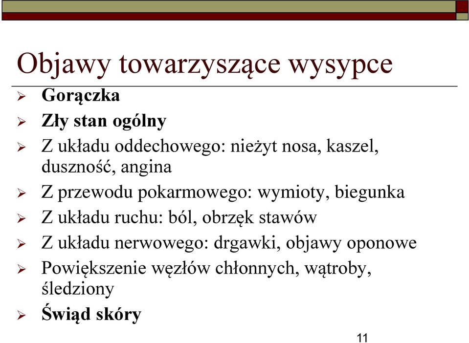 biegunka Z układu ruchu: ból, obrzęk stawów Z układu nerwowego: drgawki,