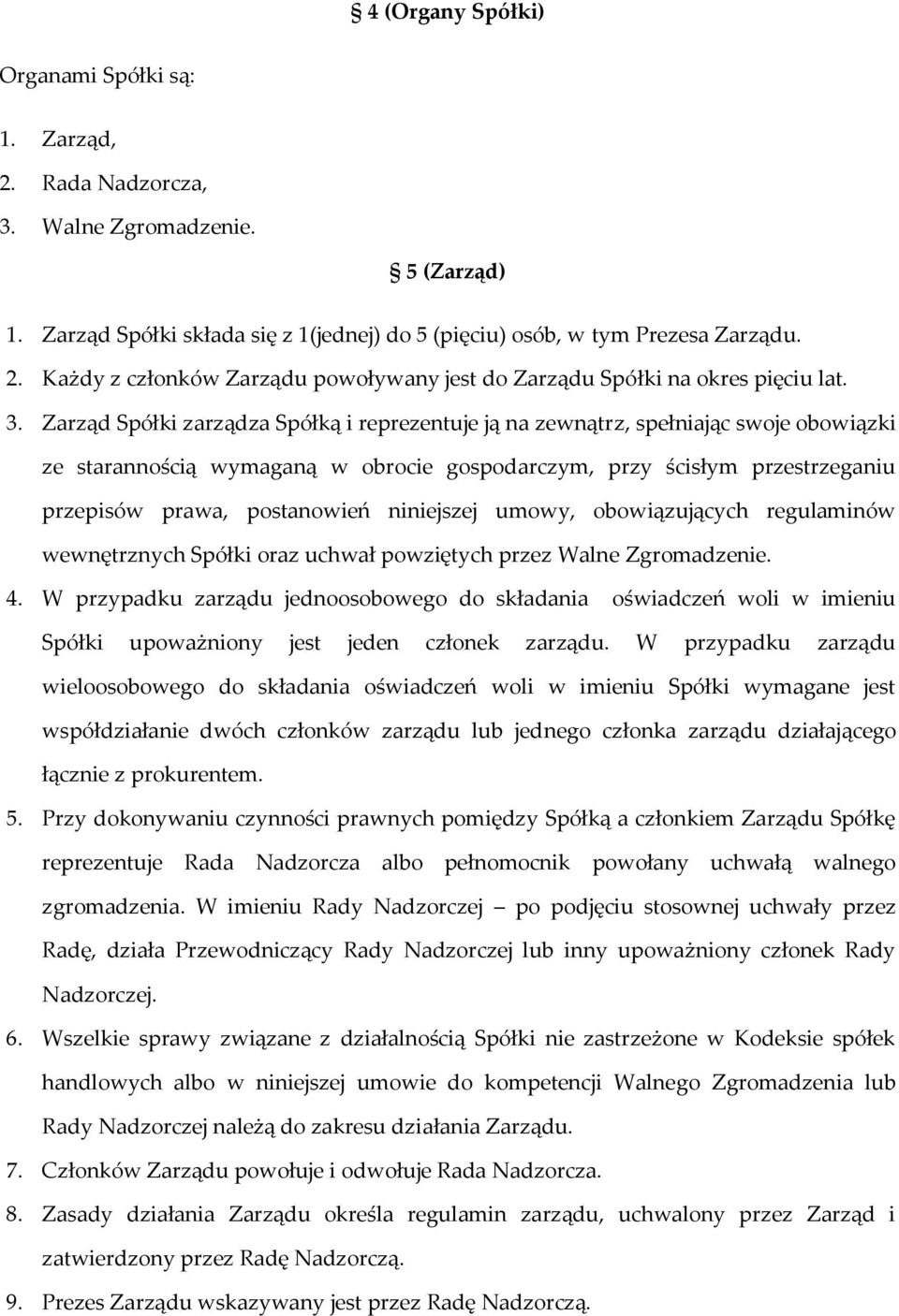 niniejszej umowy, obowiązujących regulaminów wewnętrznych Spółki oraz uchwał powziętych przez Walne Zgromadzenie. 4.