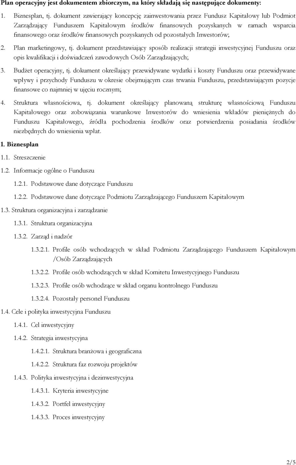 finansowych pozyskanych od pozostałych Inwestorów; 2. Plan marketingowy, tj.