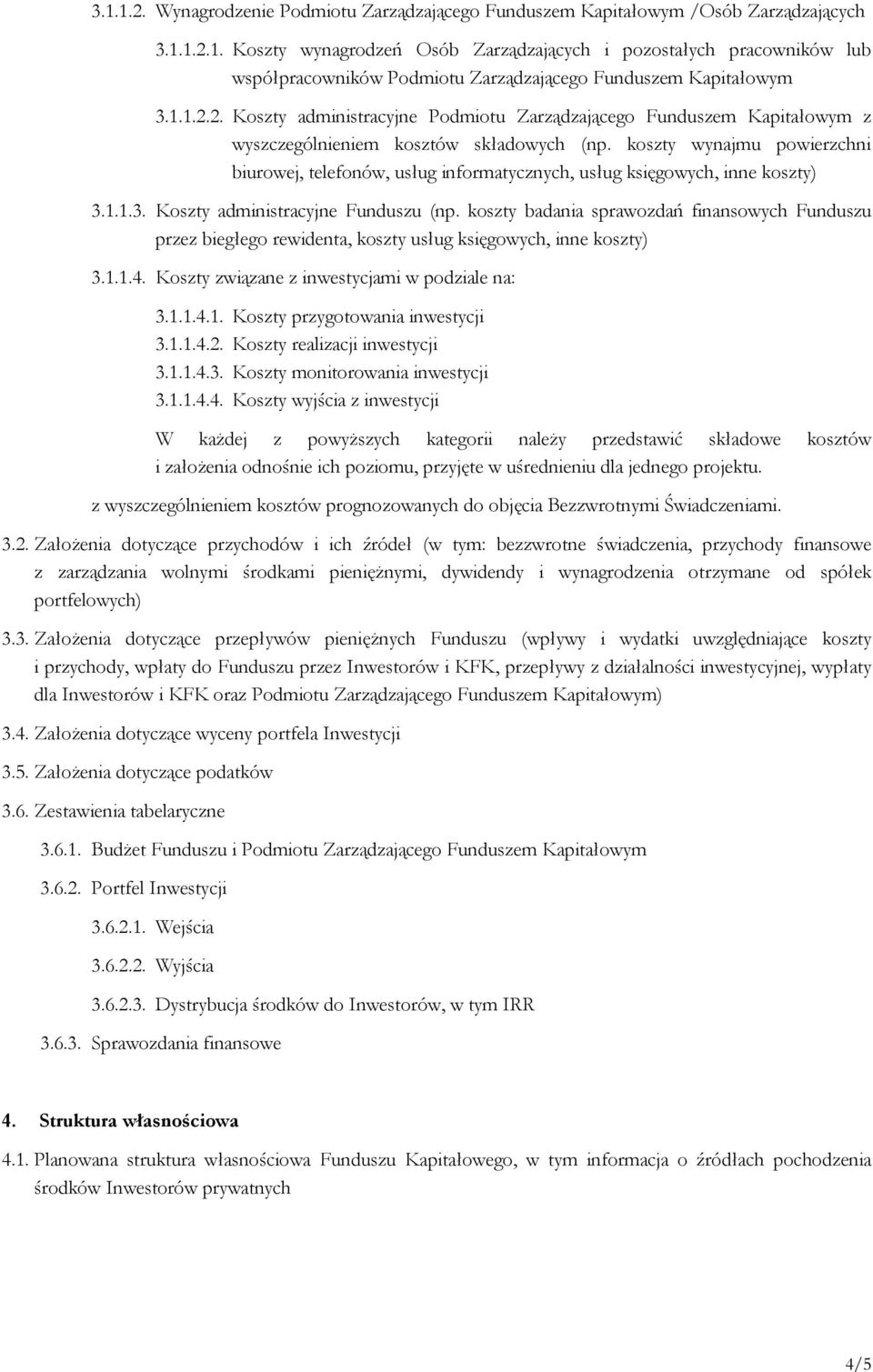 koszty wynajmu powierzchni biurowej, telefonów, usług informatycznych, usług księgowych, inne koszty) 3.1.1.3. Koszty administracyjne Funduszu (np.