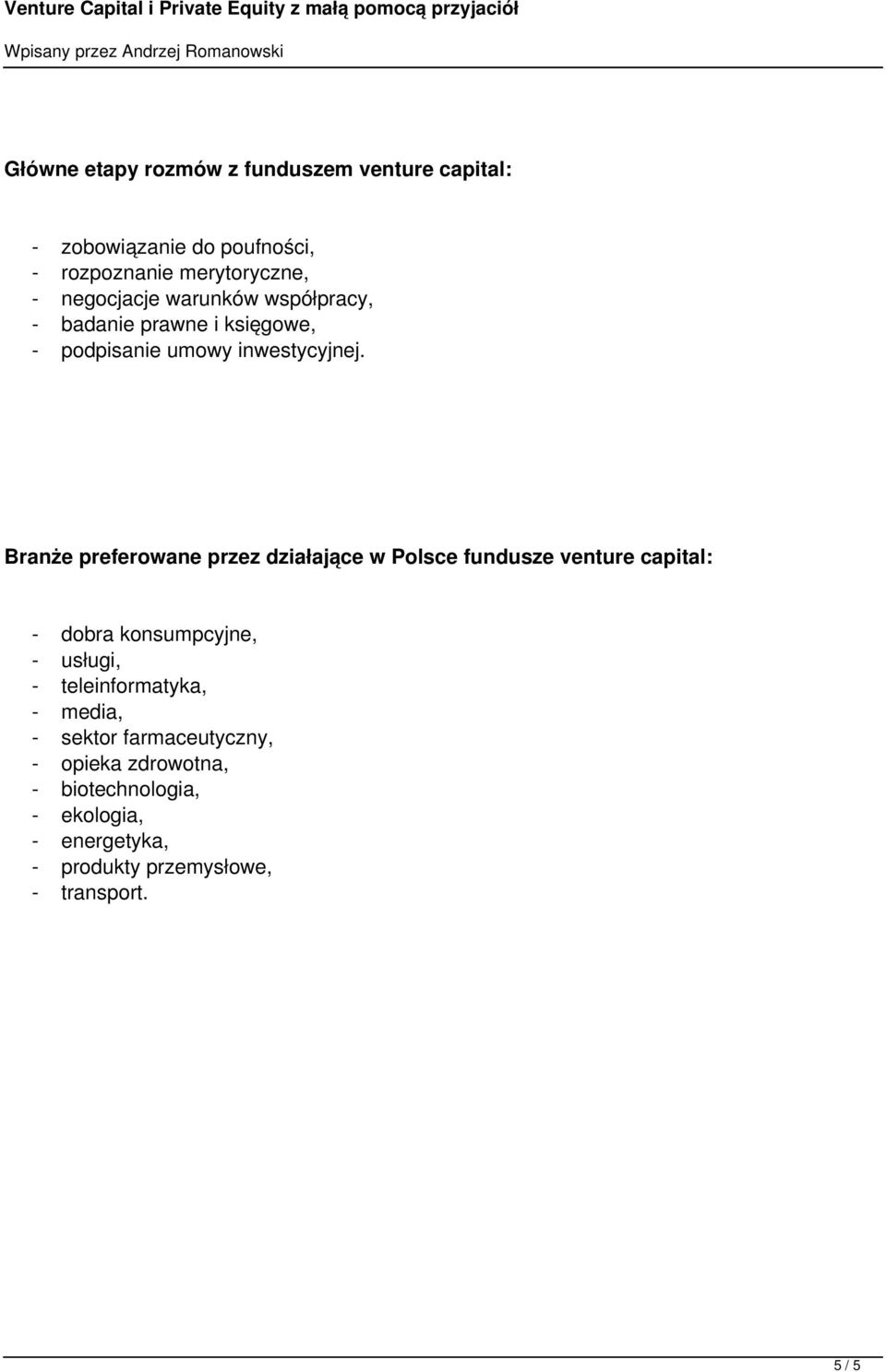 Branże preferowane przez działające w Polsce fundusze venture capital: - dobra konsumpcyjne, - usługi, -