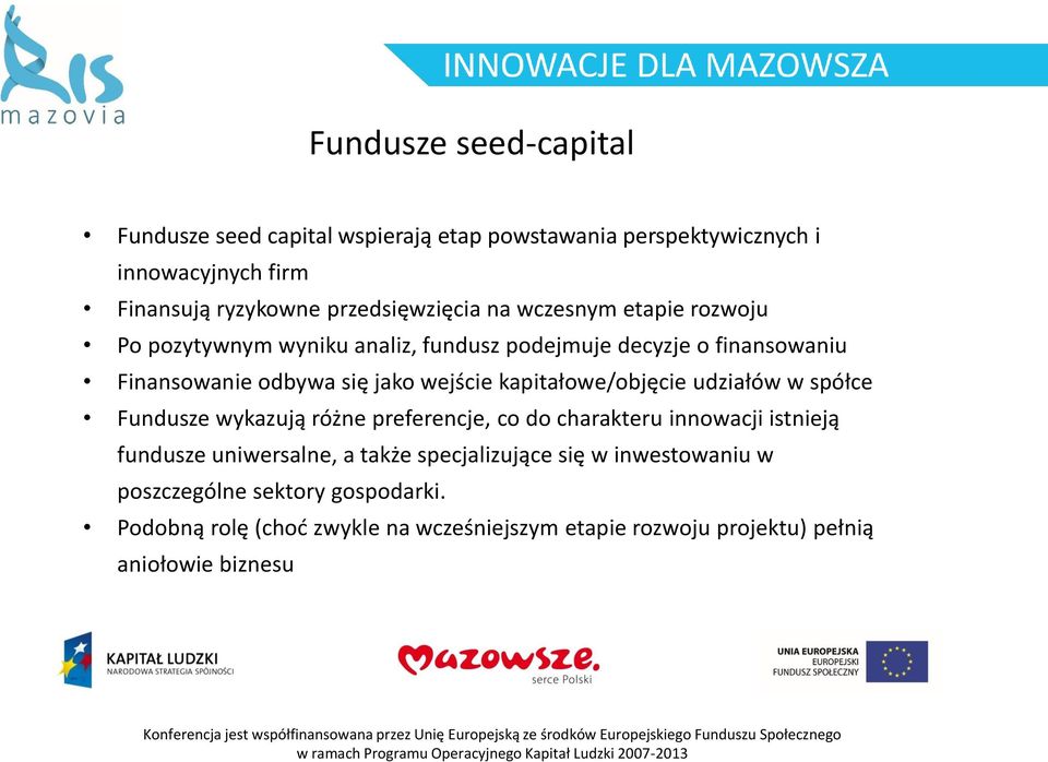 kapitałowe/objęcie udziałów w spółce Fundusze wykazują różne preferencje, co do charakteru innowacji istnieją fundusze uniwersalne, a także