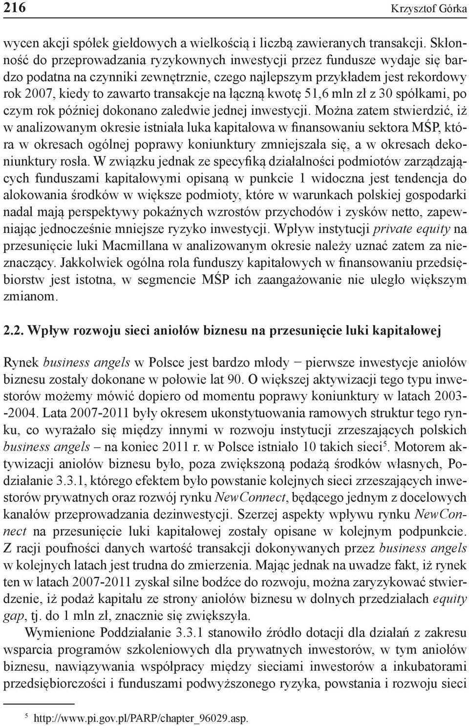 na łączną kwotę 51,6 mln zł z 30 spółkami, po czym rok później dokonano zaledwie jednej inwestycji.