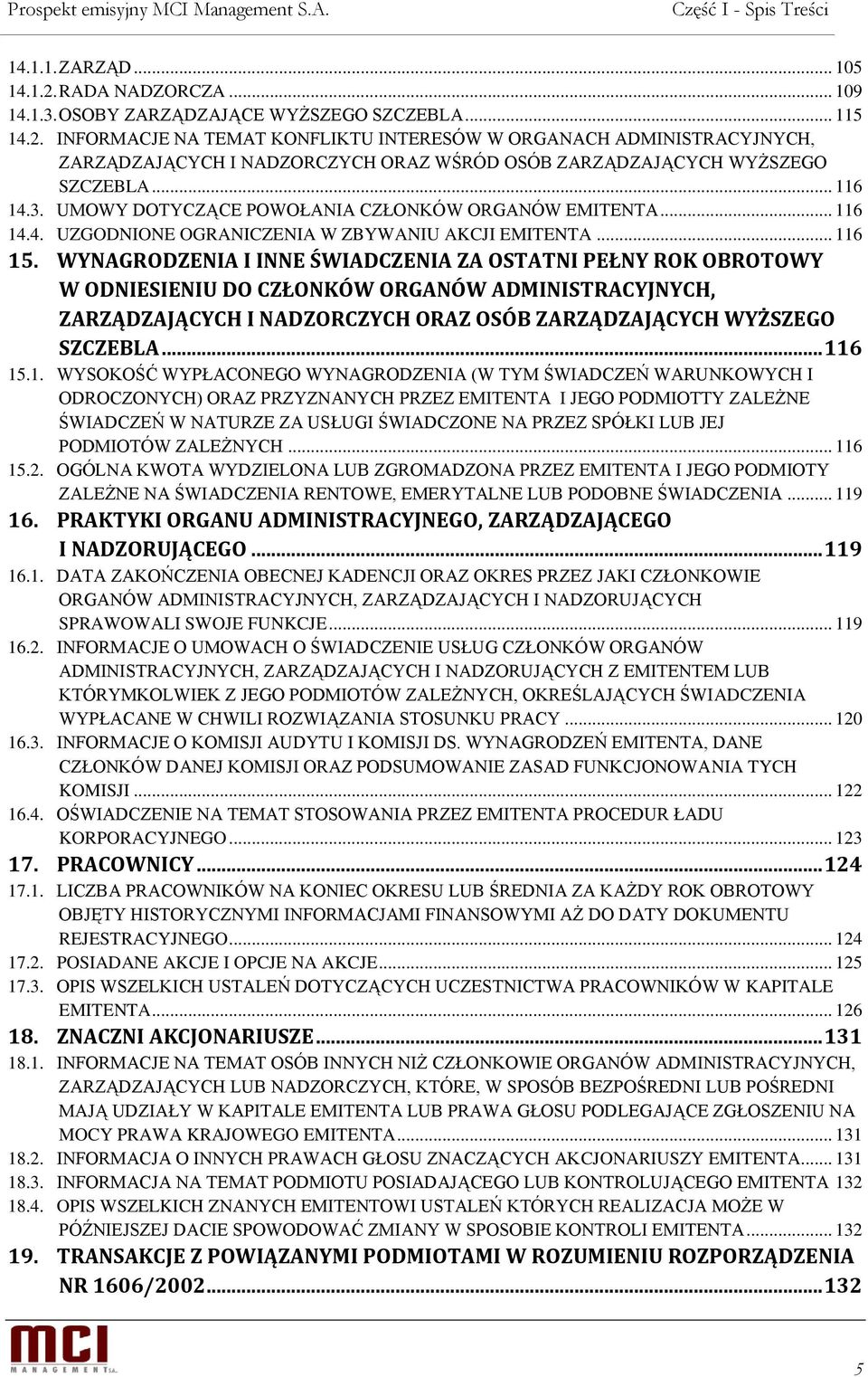 WYNAGRODZENIA I INNE ŚWIADCZENIA ZA OSTATNI PEŁNY ROK OBROTOWY W ODNIESIENIU DO CZŁONKÓW ORGANÓW ADMINISTRACYJNYCH, ZARZĄDZAJĄCYCH I NADZORCZYCH ORAZ OSÓB ZARZĄDZAJĄCYCH WYŻSZEGO SZCZEBLA... 11