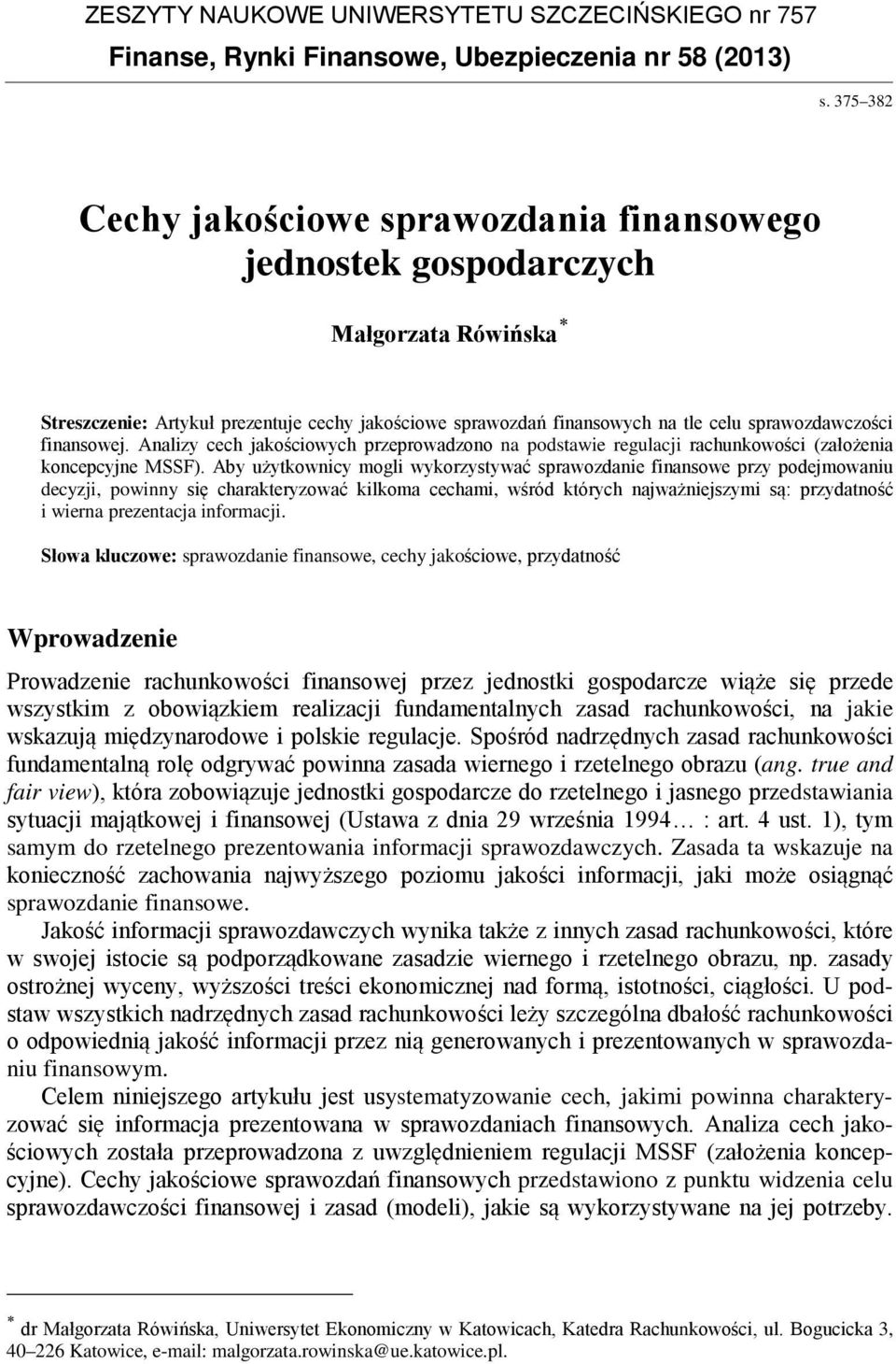 finansowej. Analizy cech jakościowych przeprowadzono na podstawie regulacji rachunkowości (założenia koncepcyjne MSSF).