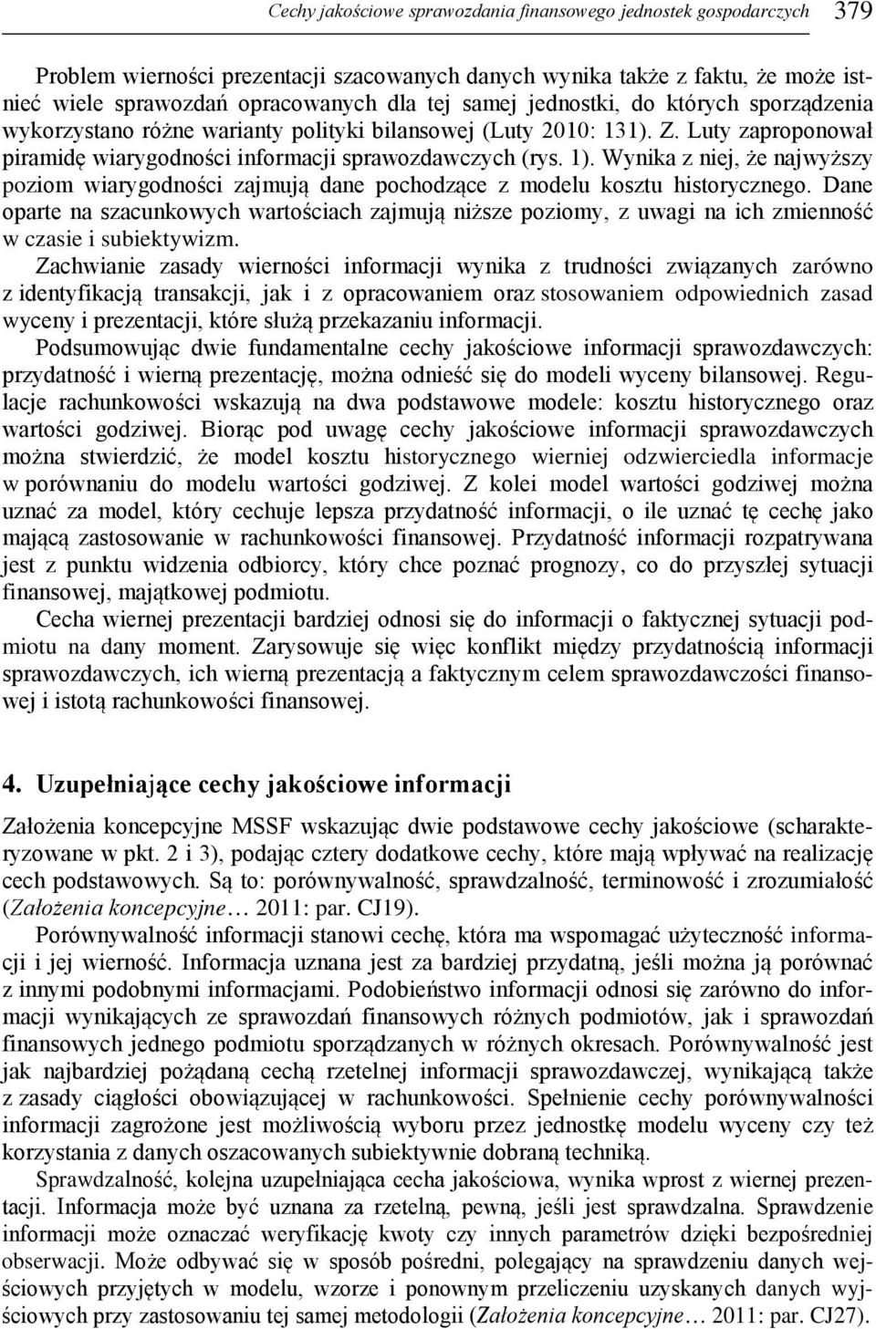 Wynika z niej, że najwyższy poziom wiarygodności zajmują dane pochodzące z modelu kosztu historycznego.
