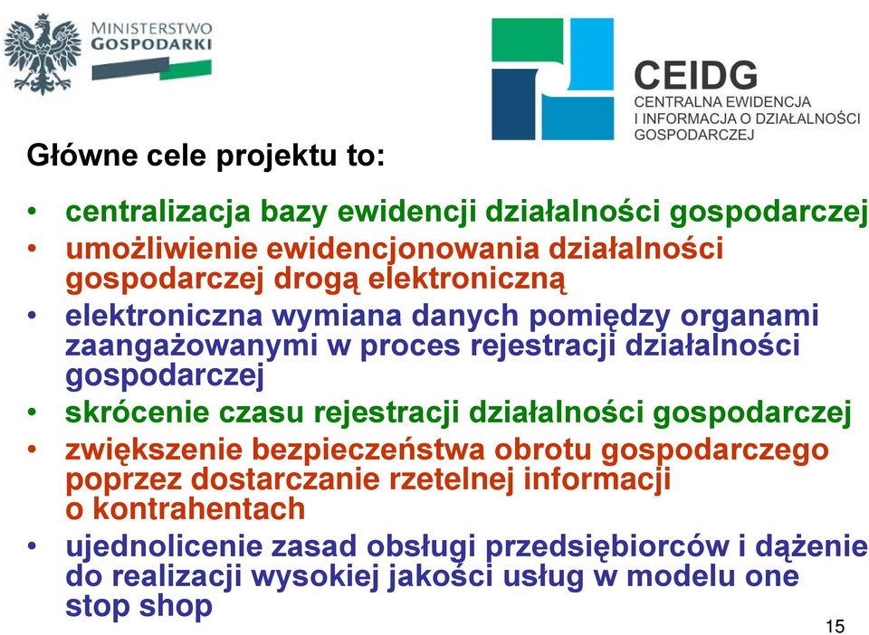 skrócenie czasu rejestracji działalności gospodarczej zwiększenie bezpieczeństwa obrotu gospodarczego poprzez dostarczanie rzetelnej