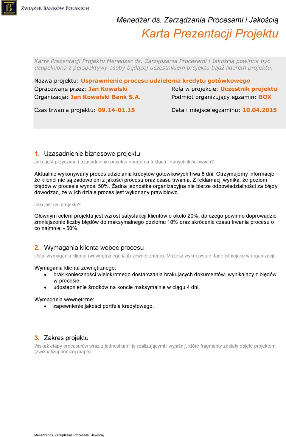 Rola w projekcie: Uczestnik projektu Podmiot organizujący egzamin: BOX Czas trwania projektu: 09.14-01.15 Data i miejsce egzaminu: 10.04.2015 1.