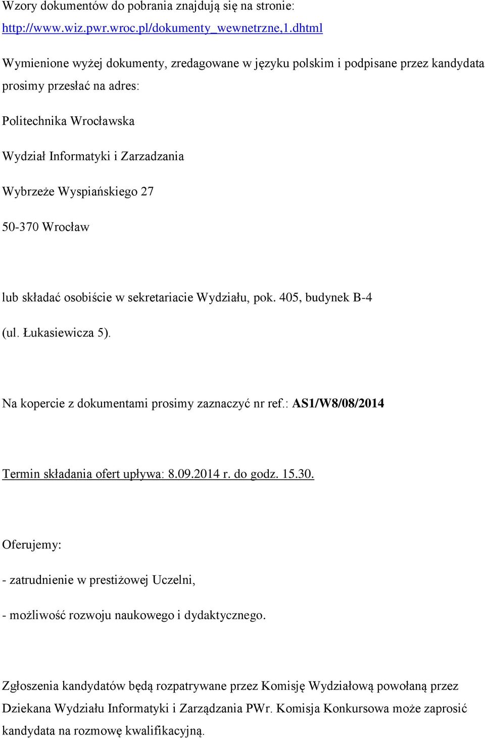 27 50-370 Wrocław lub składać osobiście w sekretariacie Wydziału, pok. 405, budynek B-4 (ul. Łukasiewicza 5). Na kopercie z dokumentami prosimy zaznaczyć nr ref.