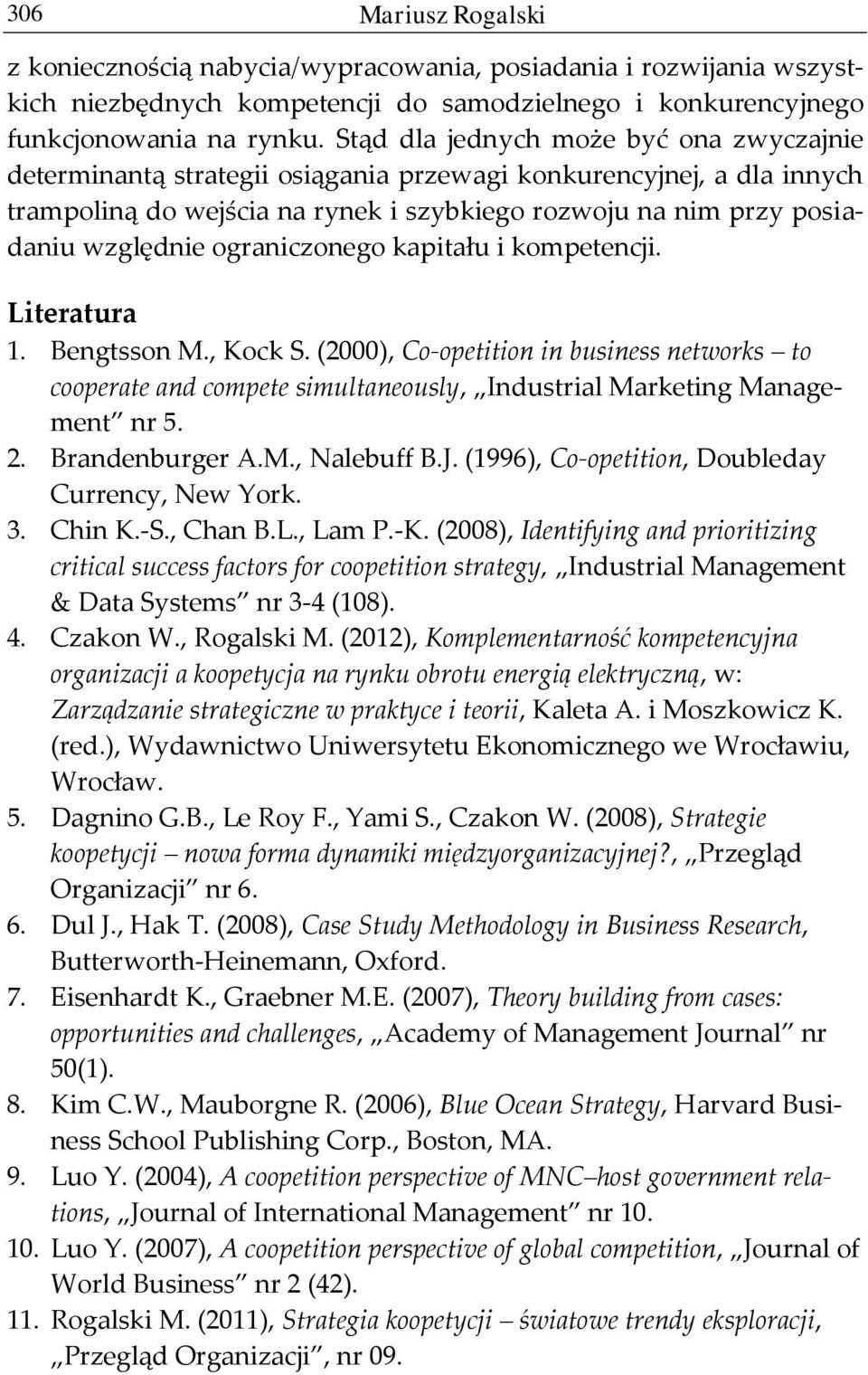 ograniczonego kapitału i kompetencji. Literatura 1. Bengtsson M., Kock S. (2000), Co-opetition in business networks to cooperate and compete simultaneously, Industrial Marketing Management nr 5. 2.